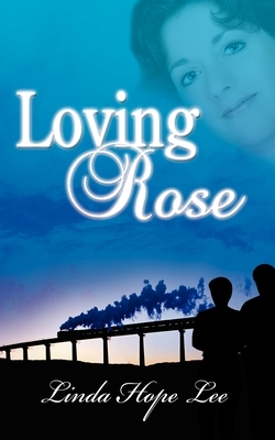 Loving Rose by Linda Hope Lee