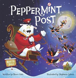 Peppermint Post: A Christmas Holiday Book for Kids by Stephanie Laberis, Bruce Hale