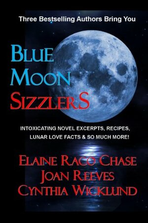 Blue Moon Sizzlers - Novel Excerpts, Recipes & Lunar Lore by Cynthia Wicklund, Joan Reeves, Elaine Raco Chase