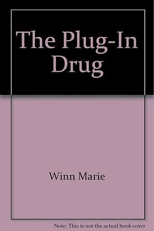 The Plug-in Drug by Marie Winn, Marie Winn
