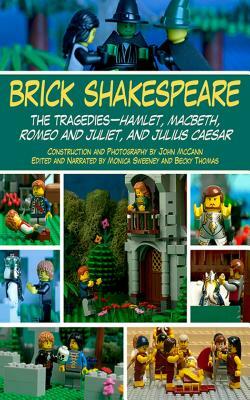 Brick Shakespeare: The Tragedies-Hamlet, Macbeth, Romeo and Juliet, and Julius Caesar by John McCann, Becky Thomas, Monica Sweeney