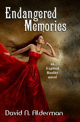 Endangered Memories: an Expired Reality novel by David N. Alderman