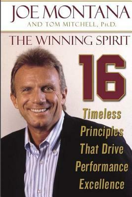 The Winning Spirit: 16 Timeless Principles That Drive Performance Excellence by Joe Montana and Tom Mitchell Ph. D.