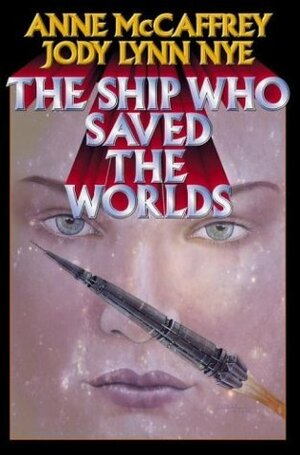 The Ship Who Saved the Worlds by Anne McCaffrey, Jody Lynn Nye