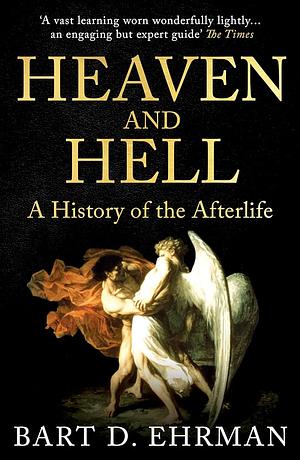 Heaven and Hell: A History of the Afterlife by Bart D. Ehrman