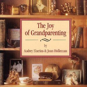 Joy of Grandparenting by Joan Hollerman, Audrey Sherins