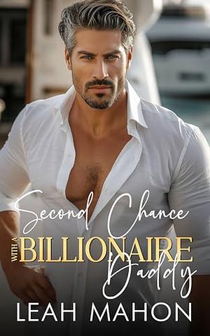 Second Chance with a Billionaire Daddy by Leah Mahon