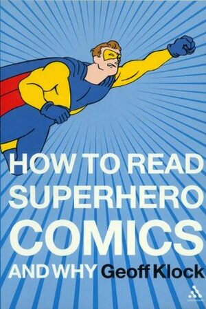 How to Read Superhero Comics and Why by Geoff Klock