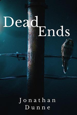 Dead Ends by Jonathan Dunne