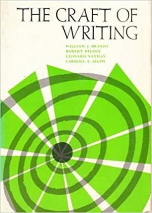 The Craft of Writing by Robert Beloof, Carroll E Selph, William J. Brandt, Leonard Nathan