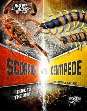 Scorpion vs. Centipede: Duel to the Death by Kimberly Feltes Taylor