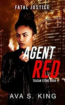 Agent Red-Fatal Justice: Teagan Stone Book #4-Gripping mystery, suspense, thriller by Ava S. King