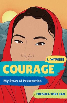 Courage: My Story of Persecution by Dave Eggers, Zainab Nasrati, Zoe Ruiz, Freshta Tori Jan, Amanda Uhle