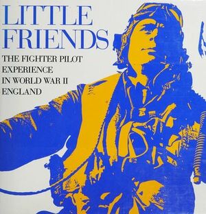 Little Friends: The Fighter Pilot Experience in WWII England by Phillip Kaplan, Andy Saunders, Philip Kaplau