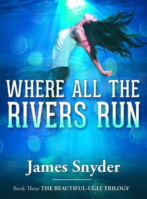 Where All the Rivers Run by James Snyder