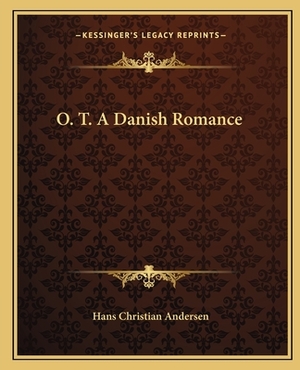 O. T. a Danish Romance by Hans Christian Andersen