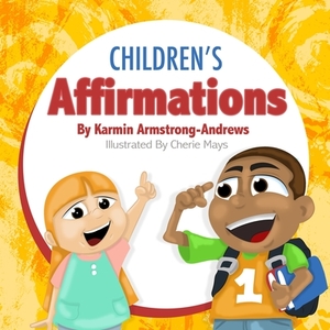 Children's Affirmations by Karmin Armstrong-Andrews