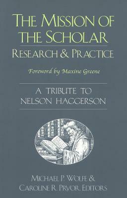 The Mission of the Scholar: Research and Practice - A Tribute to Nelson Haggerson by 