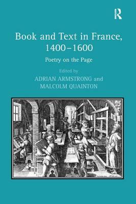 Book and Text in France, 1400-1600: Poetry on the Page by Malcolm Quainton