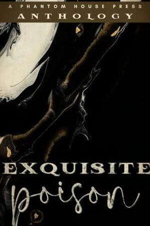 Exquisite Poison Anthology by Autumn Krause, Jenifer Dale, Dannie Kinard, Jay Renee Lawrence, A.R. Frederiksen, Rosaline Woodrow, Anna Elzinga, David Lasley, Alexandria Brazle, M. Stevenson, Christianna Marks, Caite Sajwaj, K.C. Smith, Keira F. Jacobs, Anne J. Hill, J.L. Vampa, Rebecca Carlyle, Michelle Lynn Villa, Cassandra Hamm, Teagan Olivia Sturmer, Stephanie Ascough, Kayla Whittle, Ciara Duggan, Moriah Chavis, Briana Urban, Raquel Gifford, A.E. Kincaid, Jordan Nishkian, Amanda Havill Adgate, Kaylee Reno