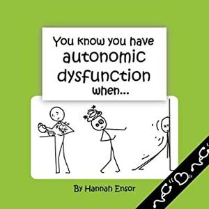 You Know You Have Autonomic Dysfunction When... by Hannah Ensor