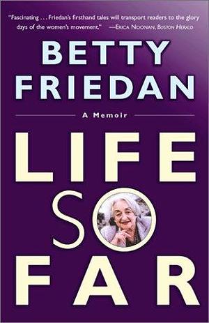 Life So far: A Memoir by Betty Friedan, Betty Friedan