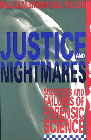 Justice and Nightmares: Successes and Failures of Forensic Science in Australia and New Zealand by Paul R. Wilson, Malcolm Brown