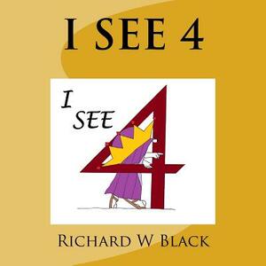 I See 4 by Richard W. Black