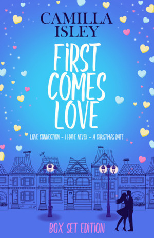First Comes Love: Omnibus Edition Books 1-3 by Camilla Isley