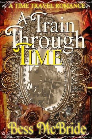 A Train Through Time by Bess McBride