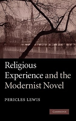 Religious Experience and the Modernist Novel by Pericles Lewis