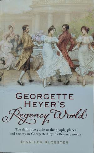 Georgette Heyer's Regency World by Jennifer Kloester