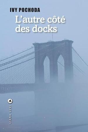 L'autre côté des docks by Adélaïde Pralon, Ivy Pochoda