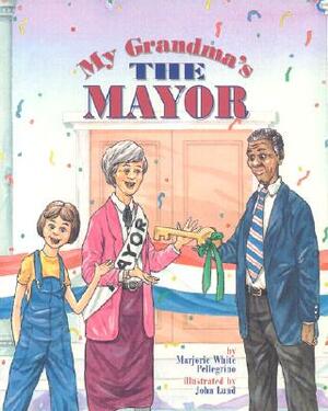 My Grandma's the Mayor by Marjorie White Pellegrino