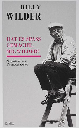 Hat es Spass gemacht, Mr. Wilder?: Gespräche mit Cameron Crowe by Cameron Crowe, Cameron Crowe, Rolf Thissen