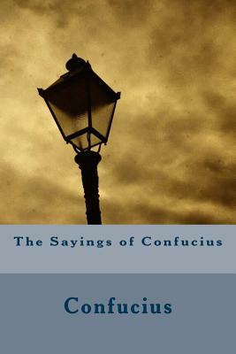 The Sayings of Confucius by Confucius