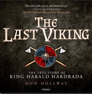 The Last Viking: The True Story of King Harald Hardrada by Don Hollway