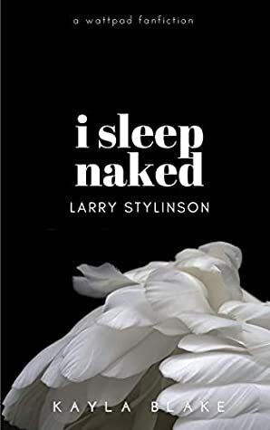 I Sleep Naked: Larry Stylinson by Kayla Blake