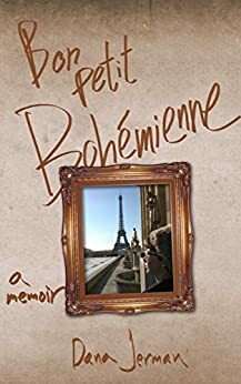 Bon Petit Bohémienne: A Memoir by Dana Jerman