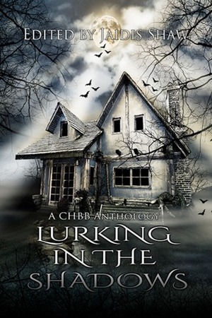 Lurking in the Shadows by Tania Hagan, Gina A. Watson, Stacey Jaine McIntosh, Shelly Schulz, Jacqueline E. Smith, Jaidis Shaw, Lily Luchesi, Melody Black, Liz Butcher, Savannah Rohleder, E.M. Fitch