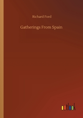 Gatherings From Spain by Richard Ford