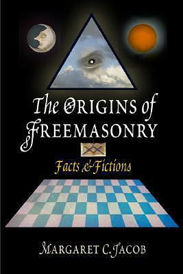 The Origins of Freemasonry: Facts and Fictions by Margaret C. Jacob, Margaret C. Jacob