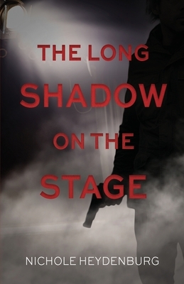 The Long Shadow on the Stage by Nichole Heydenburg