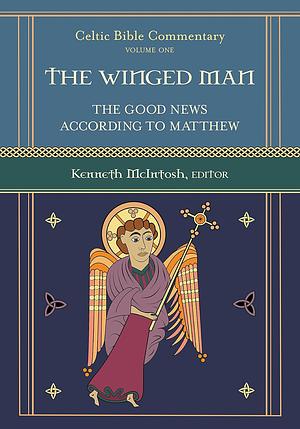 The Winged Man: The Good News According to Matthew by Kenneth McIntosh