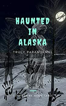Haunted In Alaska by Marie Tayse
