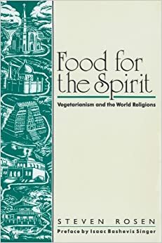 Food for the Spirit: Vegetarianism and the World Religions by Steven Rosen
