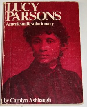 Lucy Parsons: American Revolutionary by Carolyn Ashbaugh