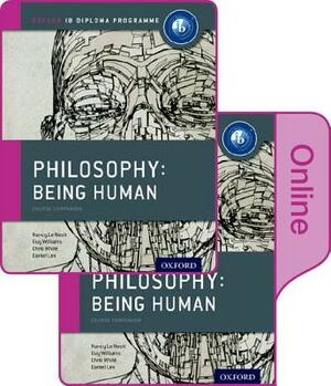 Ib Philosophy Being Human Print and Online Pack: Oxford Ib Diploma Programme by Daniel Lee, Nancy Le Nezet, Chris White