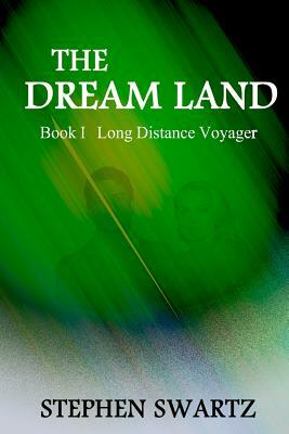 The Dream Land: Book I: Long Distance Voyager by Stephen Swartz
