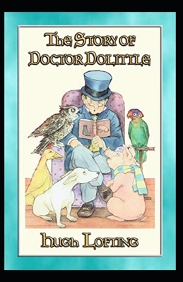 The Story of Doctor Dolittle Annotated by Hugh Lofting